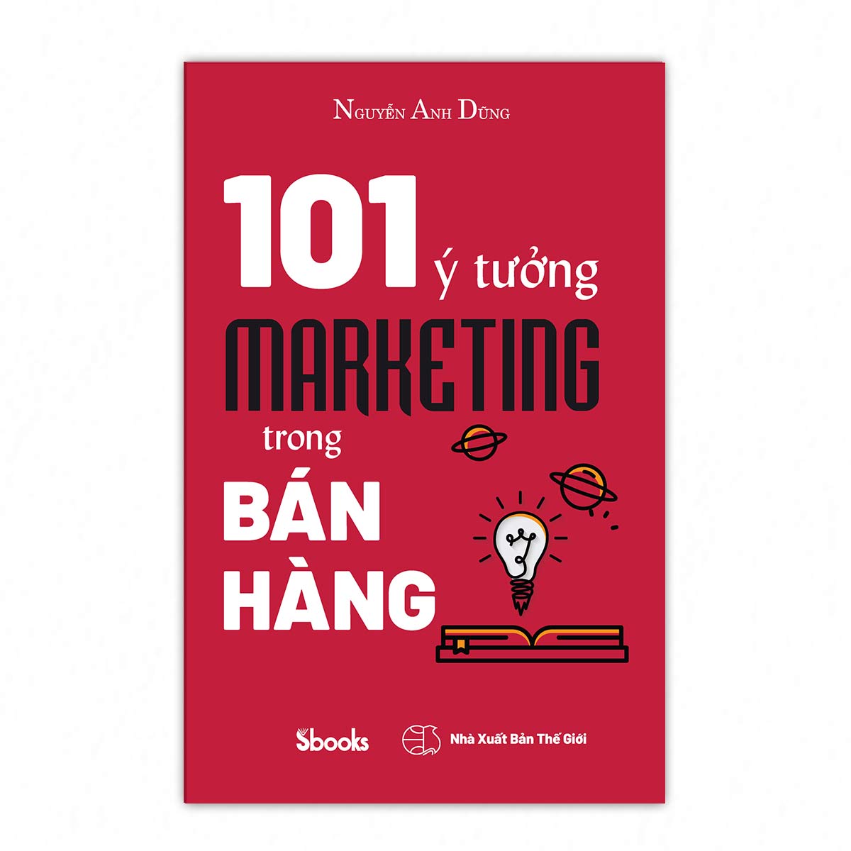 101 Ý TƯỞNG MARKETING TRONG BÁN HÀNG - Nguyễn Anh Dũng