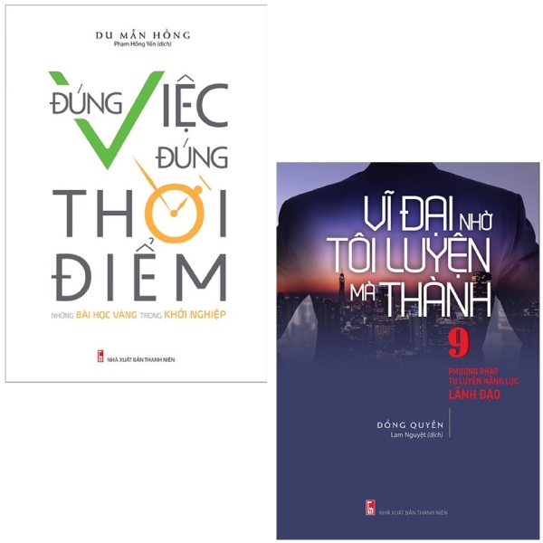 Bộ Sách Vĩ Đại Nhờ Tôi Luyện Mà Thành + Đúng Việc, Đúng Thời Điểm