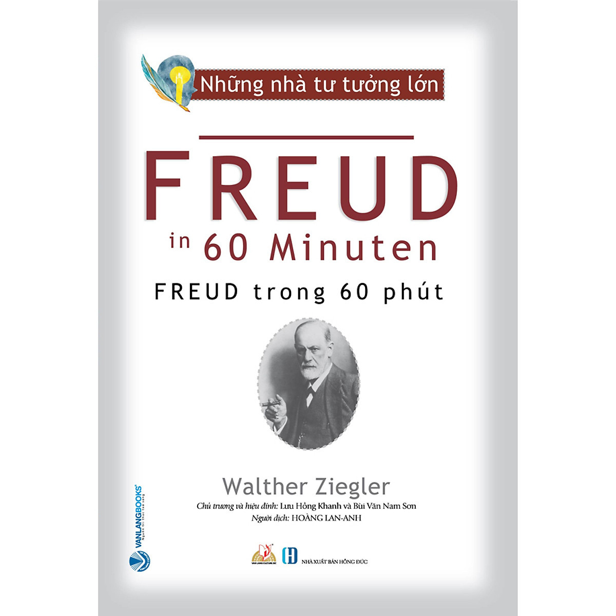 Những Nhà Tư Tưởng Lớn - FREUD Trong 60 Phút - Walther Ziegler - Hoàng Lan Anh dịch - Lưu Hồng Khanh &amp; Bùi Văn Nam Sơn hiệu đính - (bìa mềm)