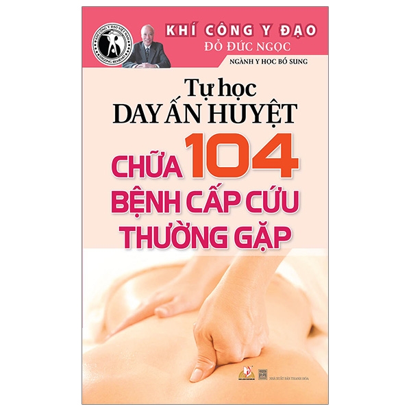 Tự Học Day Ấn Huyệt Chữa 104 Bệnh Cấp Cứu Thường Gặp (Tái Bản 2019)