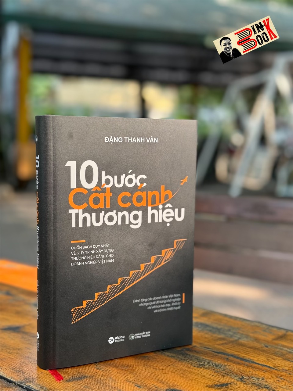 [Bìa cứng] 10 BƯỚC CẤT CÁNH THƯƠNG HIỆU - CUỐN SÁCH VỀ XÂY DỰNG THƯƠNG HIỆU MÀ BẤT KỲ NHÀ LÃNH ĐẠO DOANH NGHIỆP NÀO CŨNG CẦN SỞ HỮU - Đặng Thanh Vân - Alpha Books - NXB Công Thương