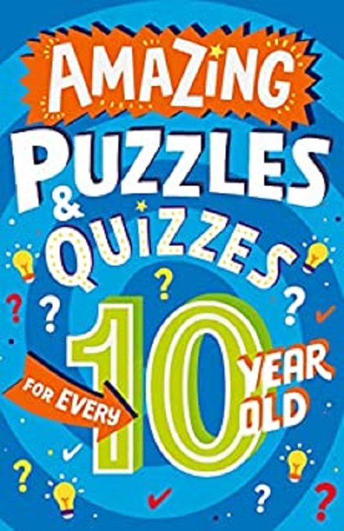 Amazing Puzzles and Quizzes Every 10 Year Old