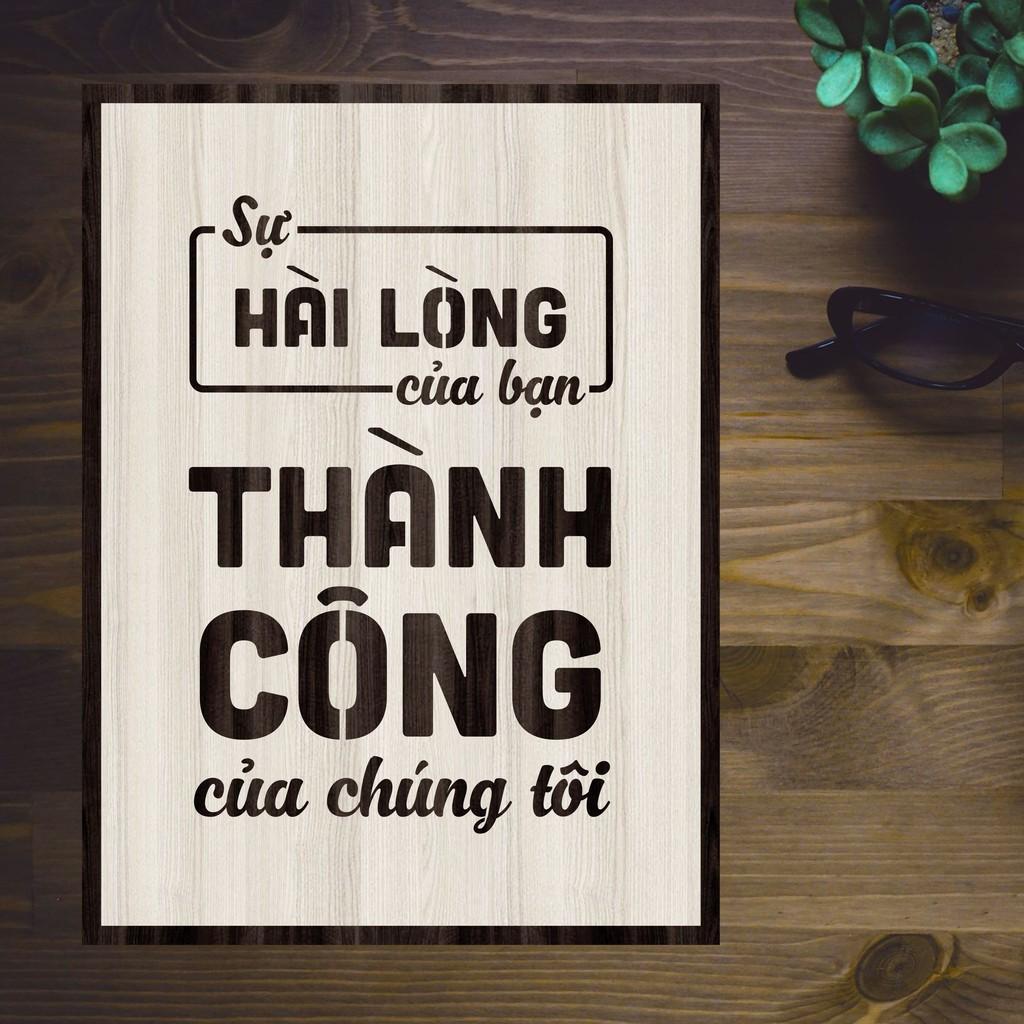 Tranh gỗ DECOR - SLOGAN tạo động lực, Truyền cảm hứng - SỰ HÀI LÒNG CỦA BẠN THÀNH CÔNG CỦA CHÚNG TÔI