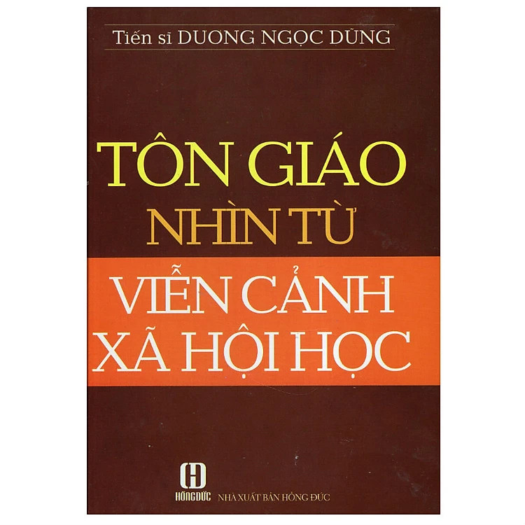 (Bìa Cứng) Tôn Giáo Nhìn Từ Viễn Cảnh Xã Hội Học - TS. Dương Ngọc Dũng