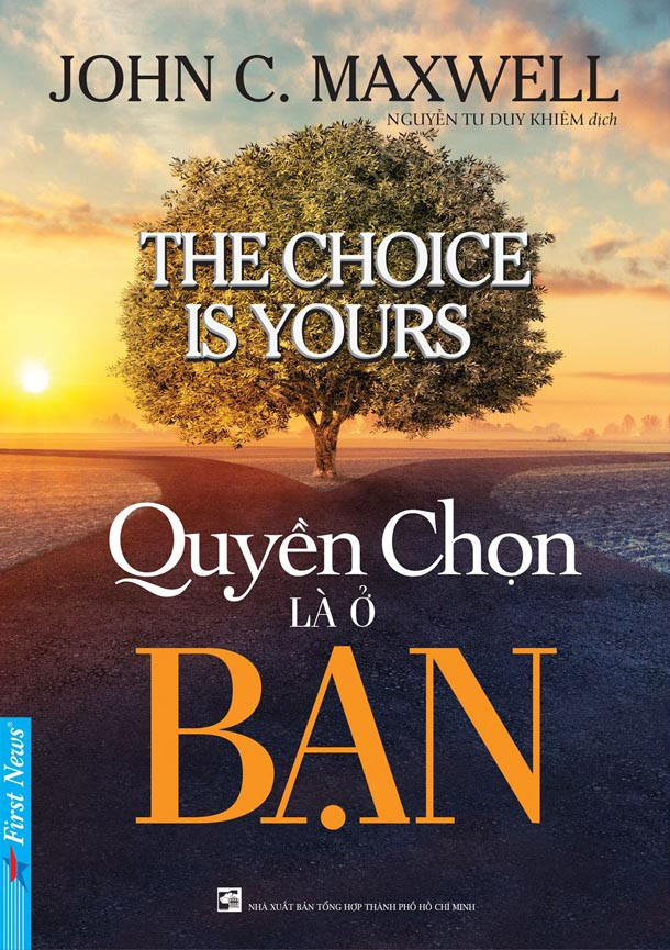 Quyền Chọn Là Ở Bạn - John C. Maxwell - Nguyễn Tư Duy Khiêm dịch - (bìa mềm)