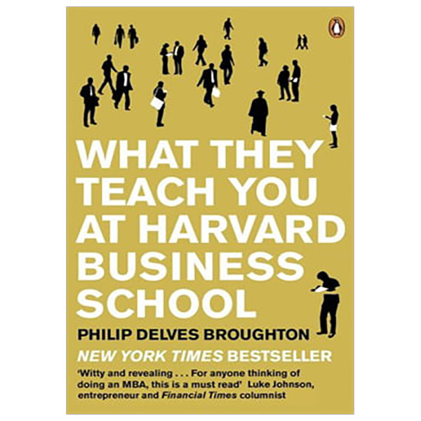 What They Teach You at Harvard Business School: My Two Years Inside the Cauldron of Capitalism