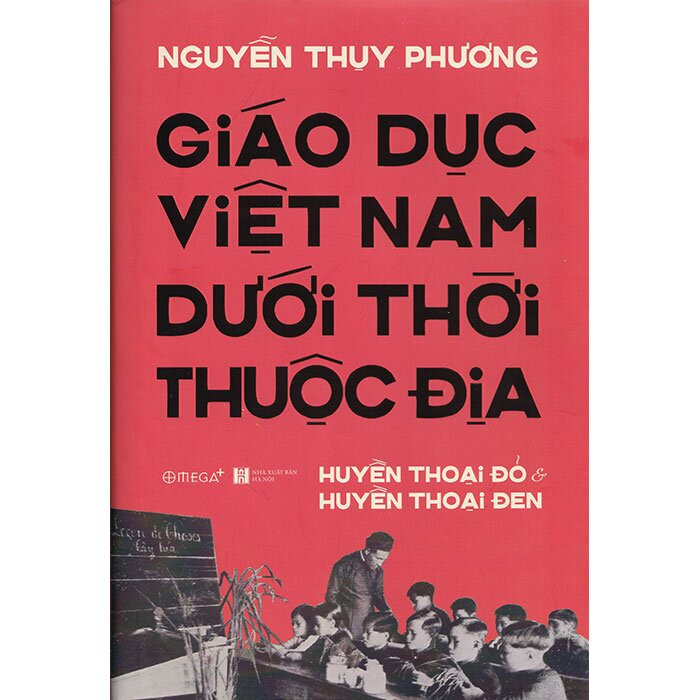 Hình ảnh (Bìa Cứng) Giáo Dục Việt Nam Dưới Thời Thuộc Địa - Huyền Thoại Đỏ và Huyền Thoại Đen - Nguyễn Thụy Phương 