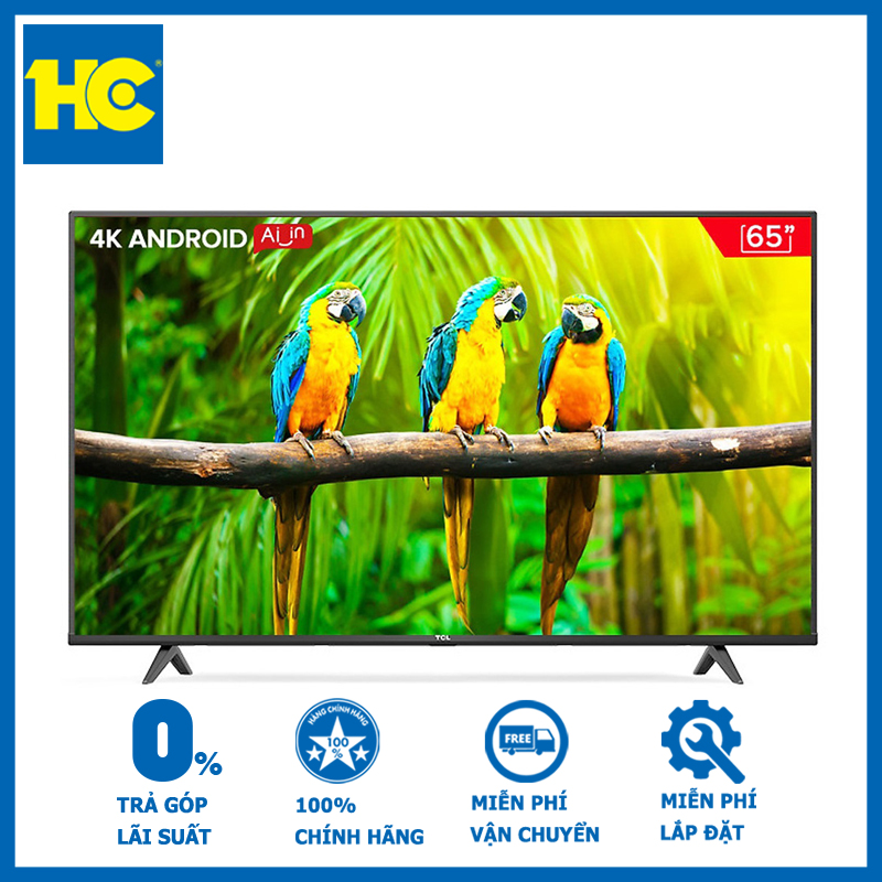 Android Tivi TCL 4K 65 inch 65T65 - Hàng chính hãng - Giao tại Hà Nội và 1 số tỉnh toàn quốc