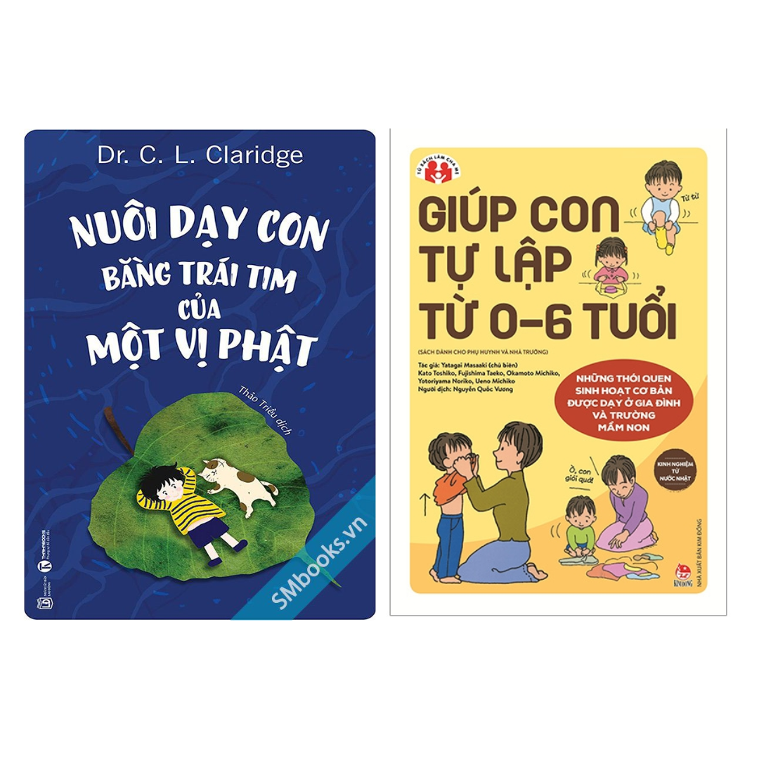 Combo 2 Cuốn: Giúp Con Tự Lập Từ 0-6 Tuổi + Nuôi Dạy Con Bằng Trái Tim Của Một Vị Phật