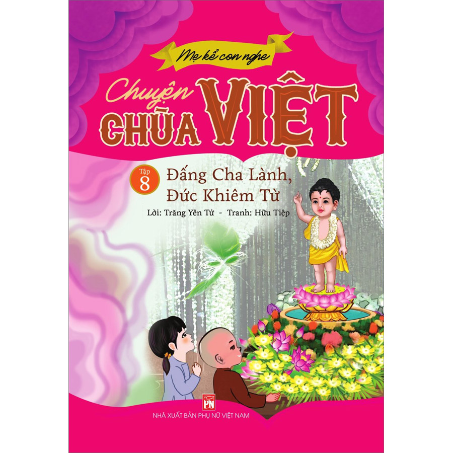 Mẹ Kể Con Nghe Chuyện Chùa Việt Tập 8: Đấng Cha Lành, Đức Khiêm Từ