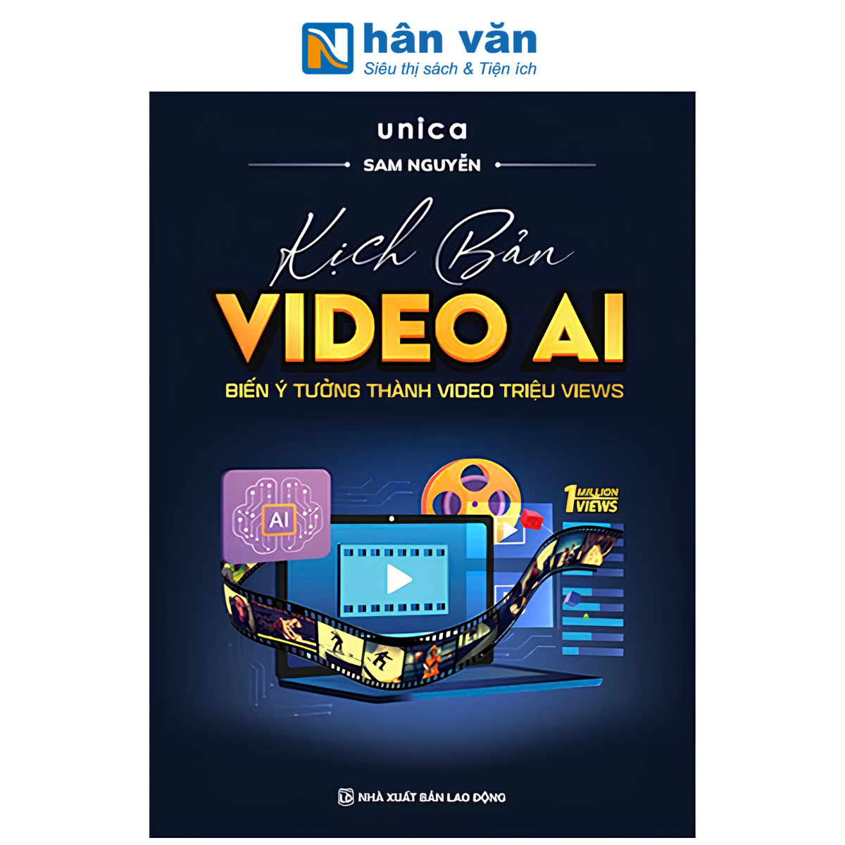 Sách - Kịch Bản Video AI - Biến Ý Tưởng Thành Video Triệu Views - Unica, Sam Nguyễn