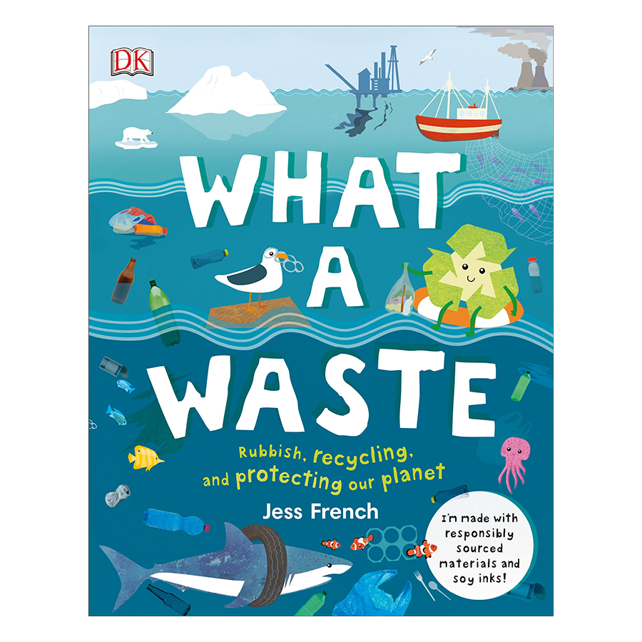 What A Waste: Rubbish, Recycling, and Protecting our Planet (Hardback)