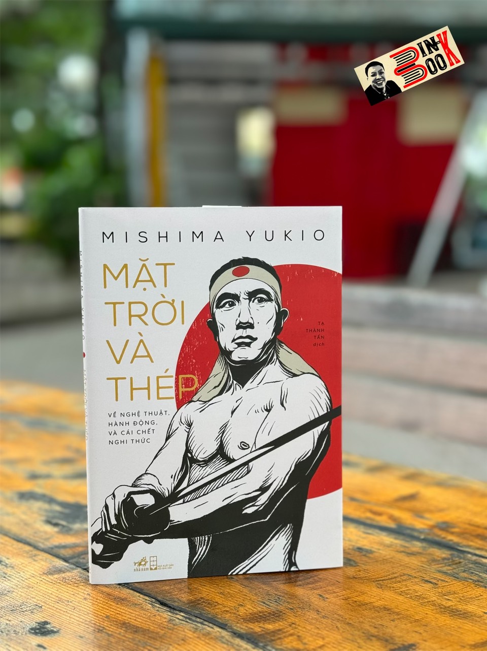 MẶT TRỜI VÀ THÉP – Yukio Mishima - Tạ Thành Tấn dịch – Nhã Nam - NXB Hội nhà văn