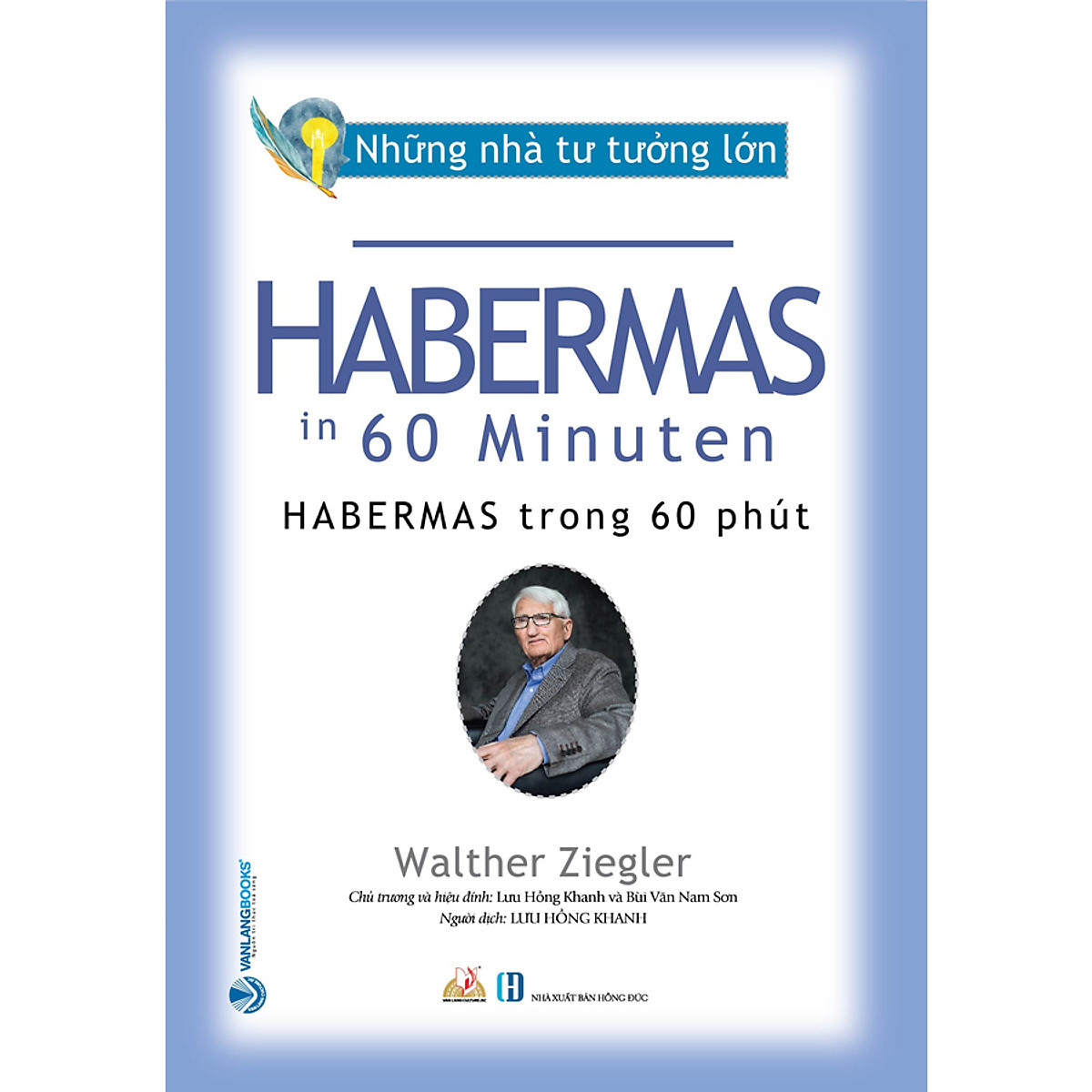 Những Nhà Tư Tưởng Lớn - HABERMAS Trong 60 Phút - Walther Ziegler - Lưu Hồng Khanh dịch, Bùi Văn Nam Sơn hiệu đính -