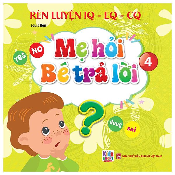 Rèn Luyện IQ-EQ-CQ - Mẹ Hỏi Bé Trả Lời 4 - Song Ngữ Anh-Việt