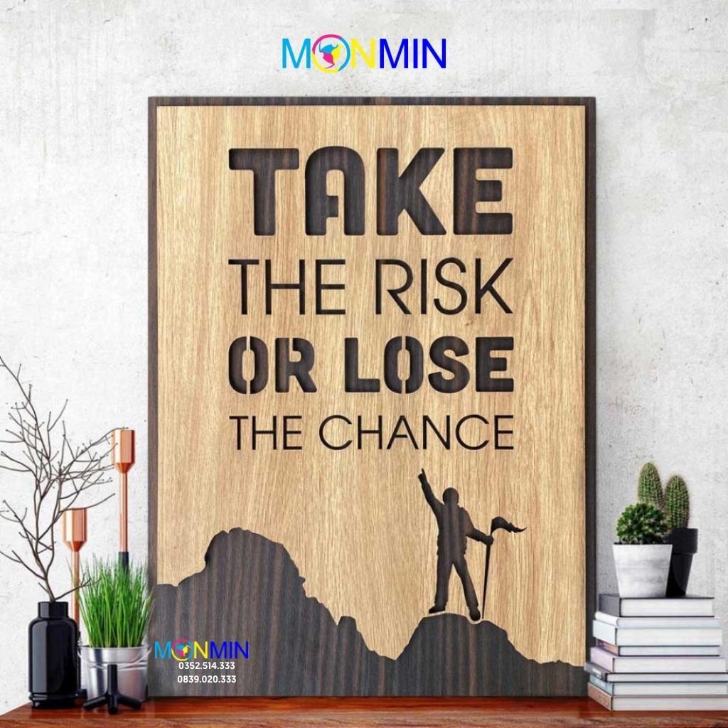 Tranh gỗ slogan tạo động lực Monmin M074 - Take The Risk Or Lose The Chance