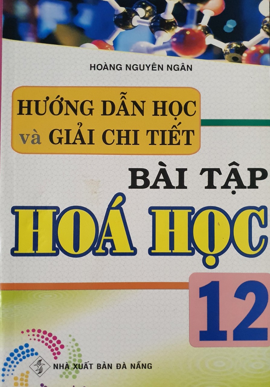 Hướng dẫn học và giải chi tiết bài tập Hóa học 12