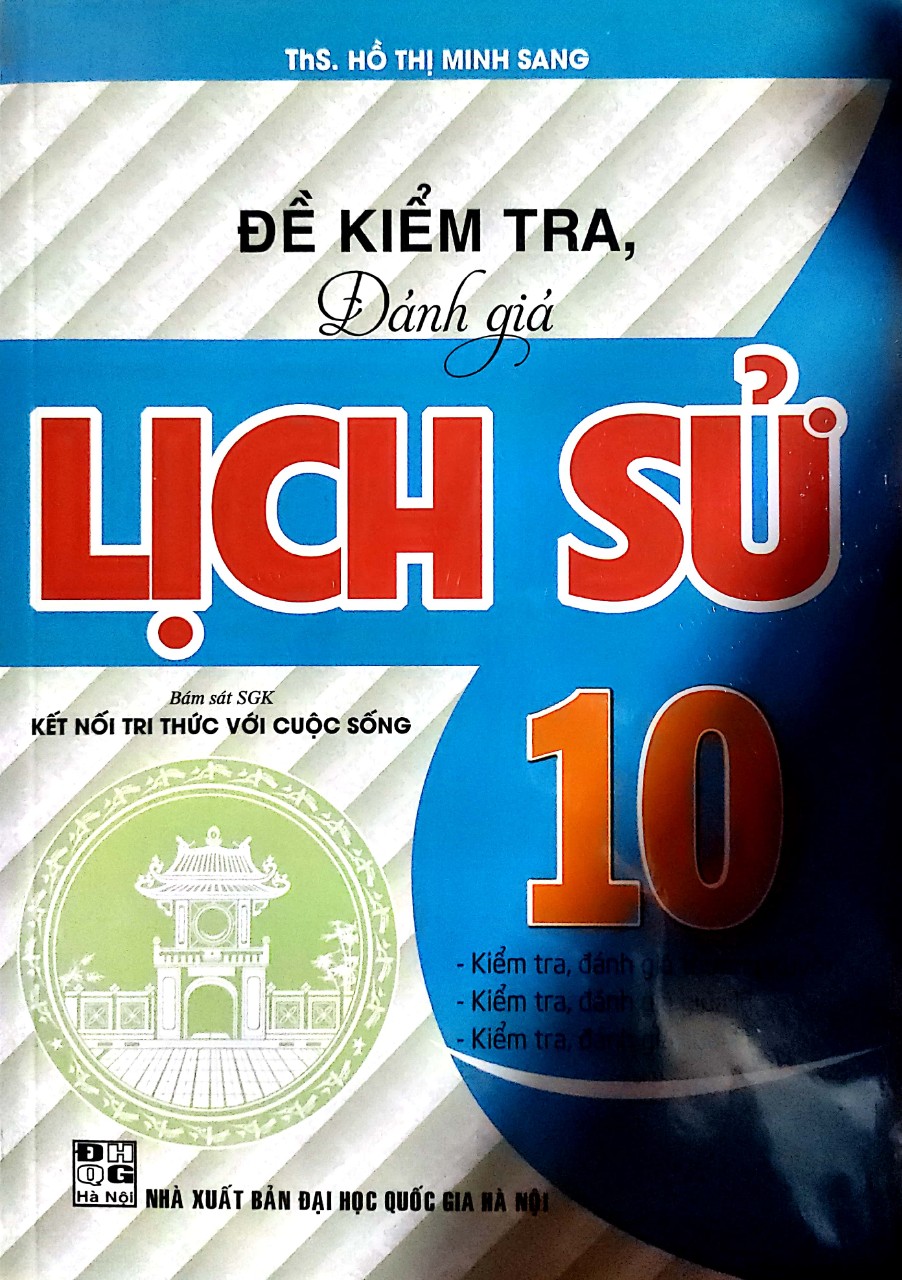 Sách - Đề Kiểm Tra Đánh Giá Lịch Sử Lớp 10 ( Bám Sát sách Giáo Khoa kết Nối )