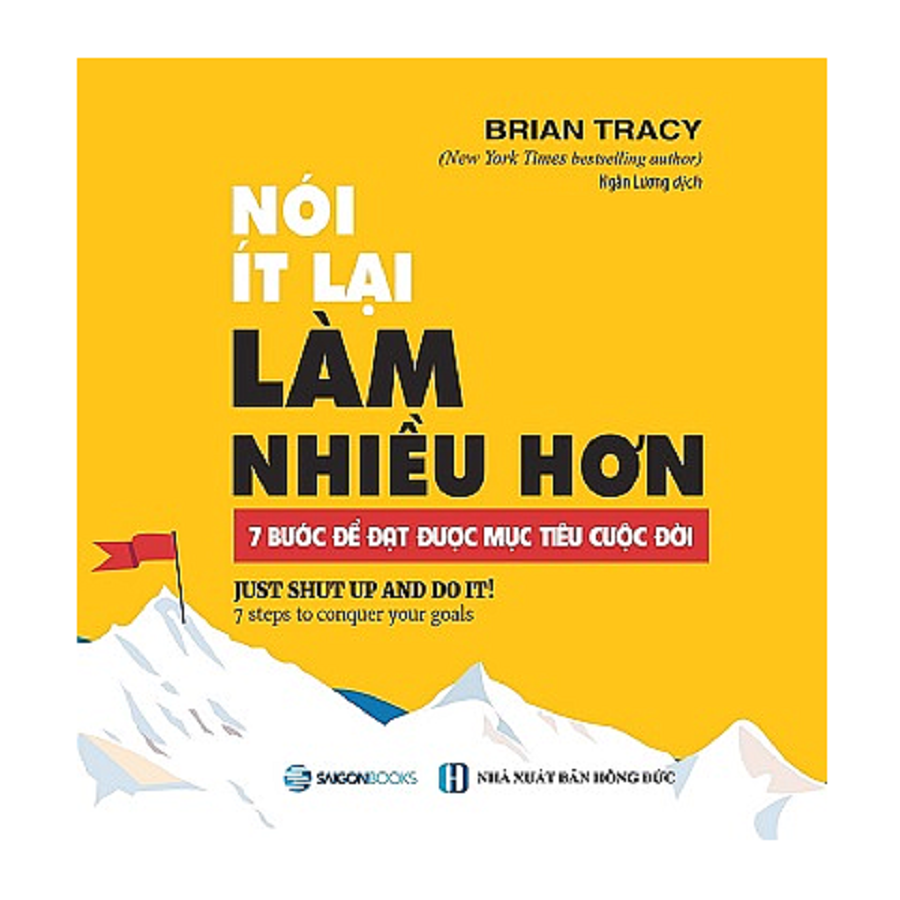 Nói ít lại, làm nhiều hơn: 7 bước để đạt được mục tiêu cuộc đời (Just shut up and do it) - Tác giả: Brian Tracy