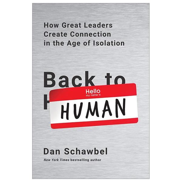 Back To Human: How Great Leaders Create Connection In The Age Of Isolation