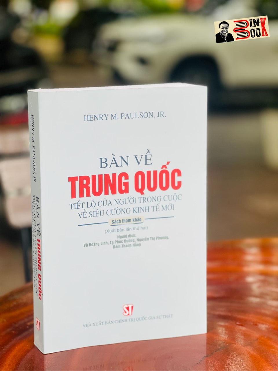 BÀN VỀ TRUNG QUỐC: Tiết lộ của người trong cuộc về siêu cường kinh tế mới - HENRY M. PAULSON, JR - Nxb Chính trị quốc gia Sự Thật – bìa mềm