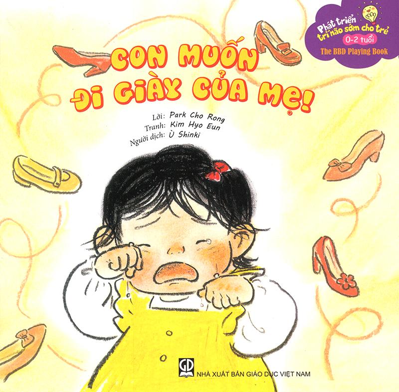 Phát Triển Trí Não Sớm Cho Trẻ 0-2 Tuổi - Con Muốn Đi Giày Của Mẹ (Tái Bản 2020)