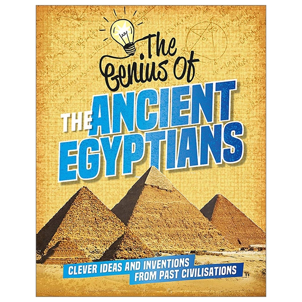 The Ancient Egyptians: Clever Ideas and Inventions from Past Civilisations