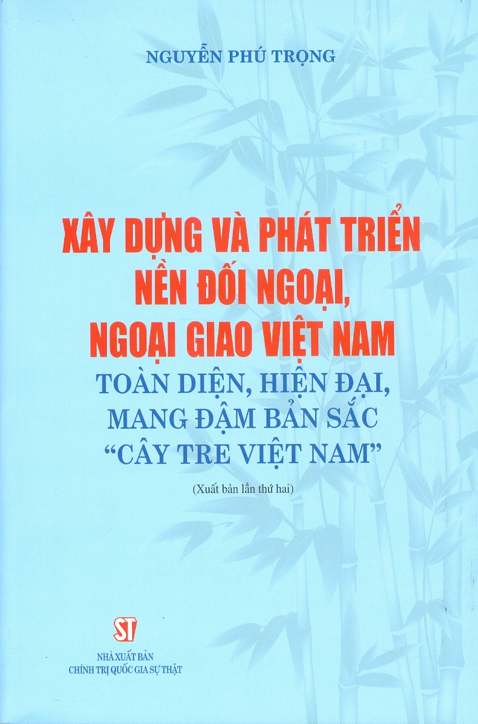 Xây dựng và phát triển nền đối ngoại, ngoại giao Việt Nam toàn diện, hiện đại, mang đậm bản sắc &quot; cây tre Việt Nam&quot; bản in 2024