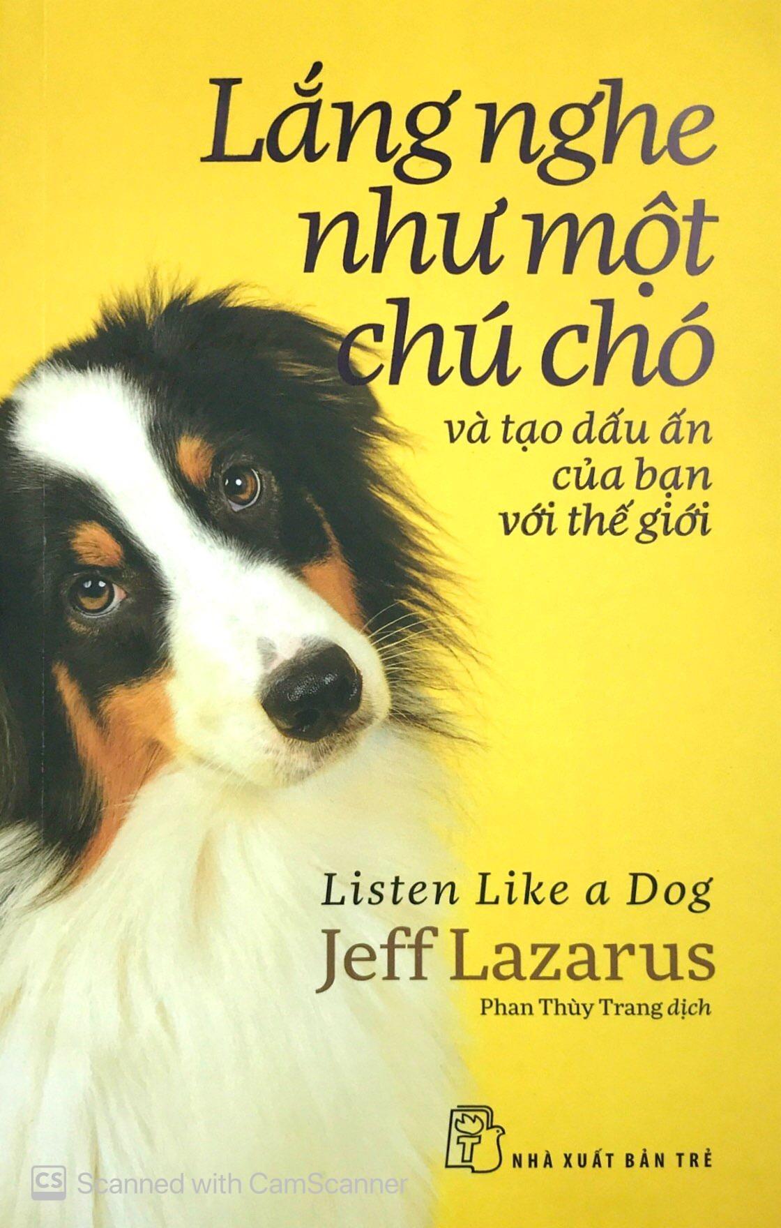 Sách Lắng Nghe Như Một Chú Chó Và Tạo Dấu Ấn Của Bạn Với Thế Giới