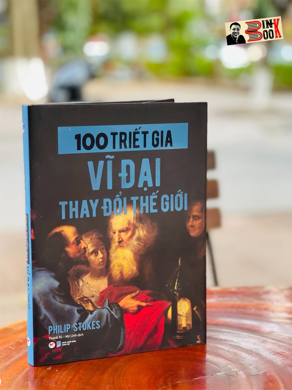 (Bìa cứng) 100 TRIẾT GIA VĨ ĐẠI THAY ĐỔI THẾ GIỚI – Philip Stokes – Thanh Tú – Mỹ Linh dịch - Tân Việt Books - NXB Dân trí