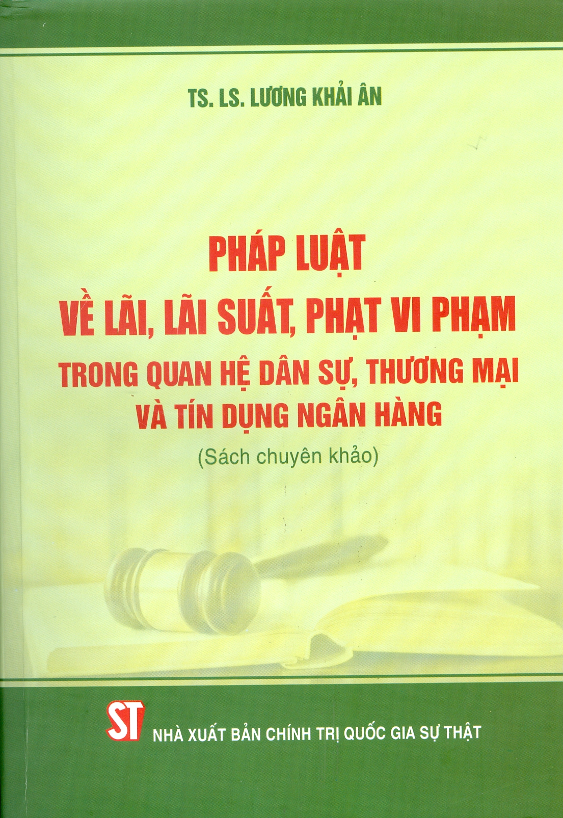 PHÁP LUẬT VỀ LÃI, LÃI SUẤT, PHẠT VI PHẠM TRONG QUAN HỆ DÂN SỰ, THƯƠNG MẠI VÀ TÍN DỤNG NGÂN HÀNG (Sách Chuyên Khảo)