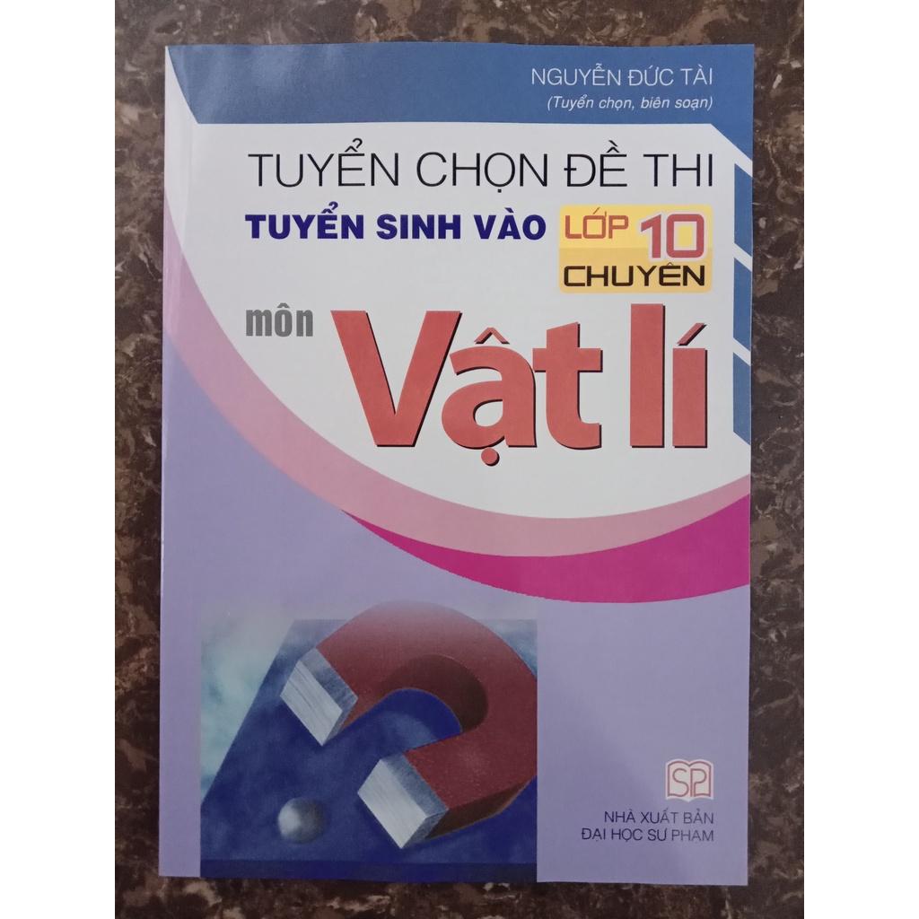 Sách - Tuyển chọn đề thi tuyển sinh vào lớp 10 chuyên môn Vật lí