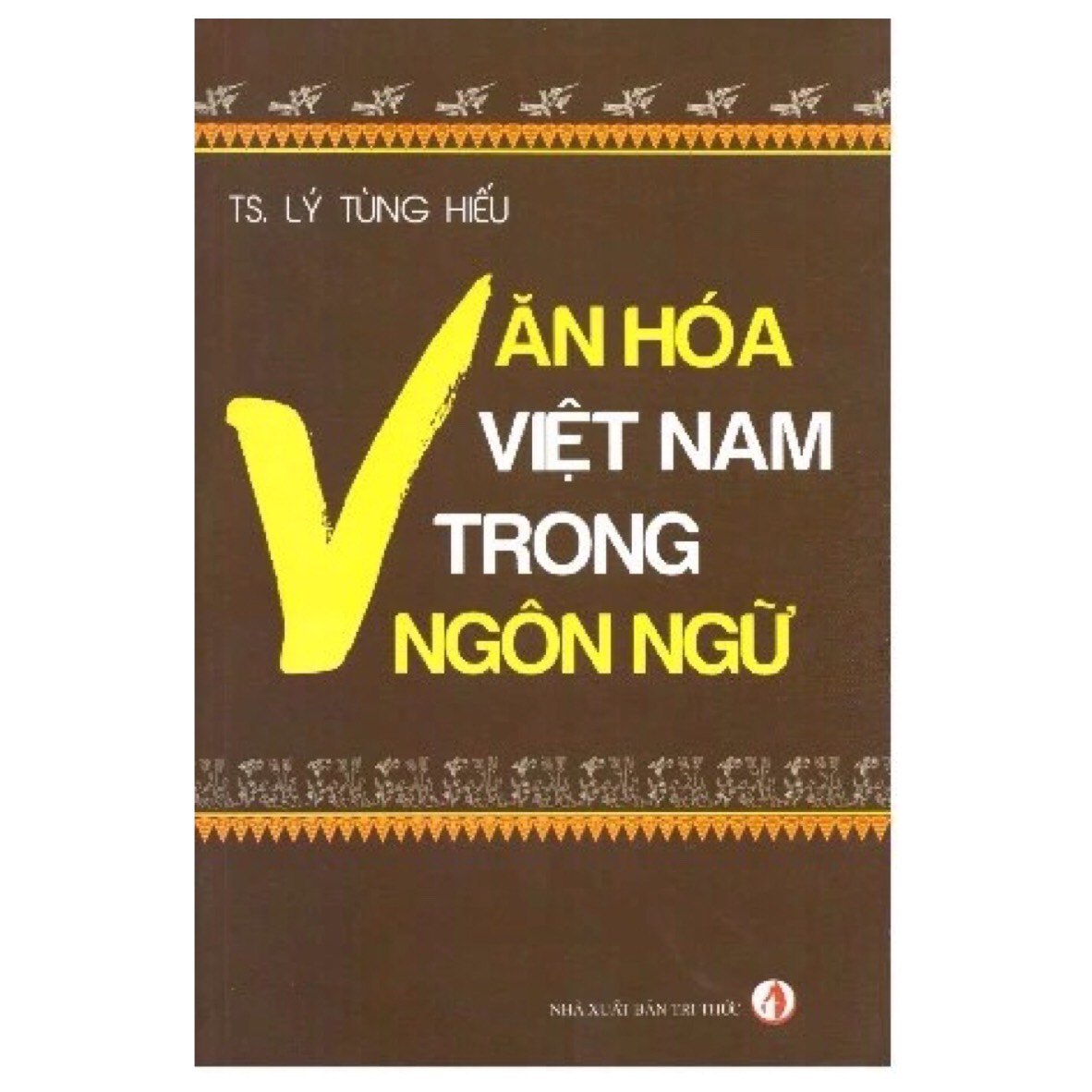 Văn Hóa Việt Nam Trong Ngôn Ngữ -  Lý Tùng Hiếu - (bìa mềm)