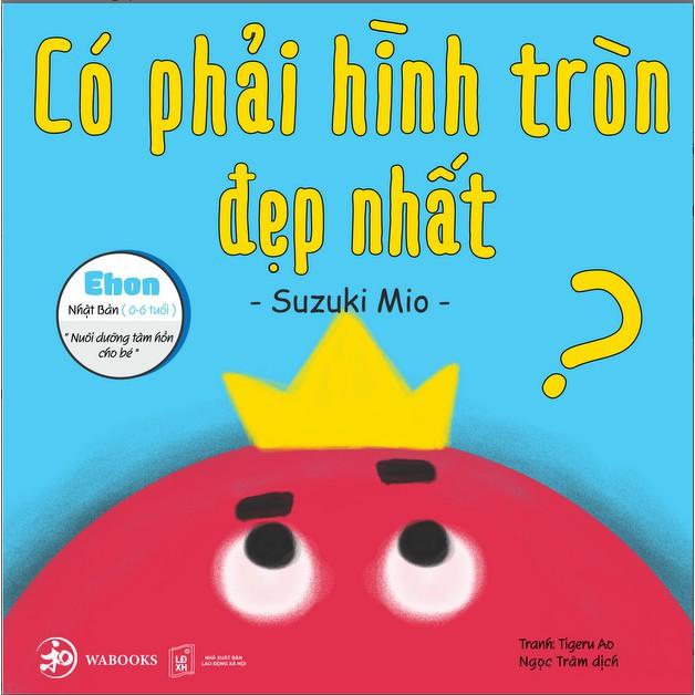 Ehon - Có phải hình tròn là đẹp nhất - Ehon Nhật Bản dành cho bé từ 0 - 6 tuổi - Bản Quyền