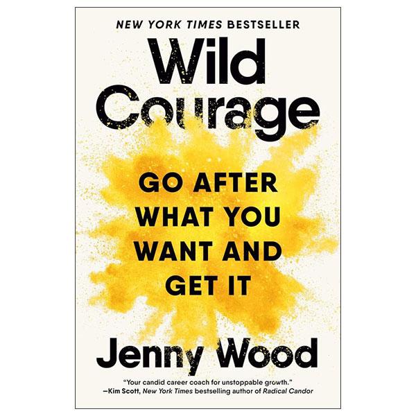 Sách ngoại văn: Wild Courage - Go after What You Want and Get It