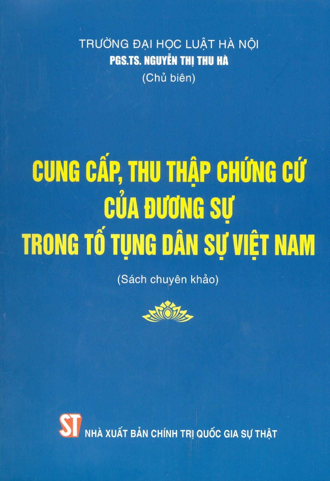 CUNG CẤP, THU THẬP CHỨNG CỨ CỦA ĐƯƠNG SỰ TRONG TỐ TỤNG DÂN SỰ VIỆT NAM (Sách chuyên khảo)