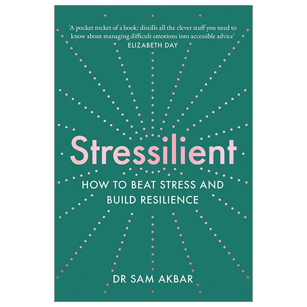 Stressilient How To Beat Stress And Build Resilience