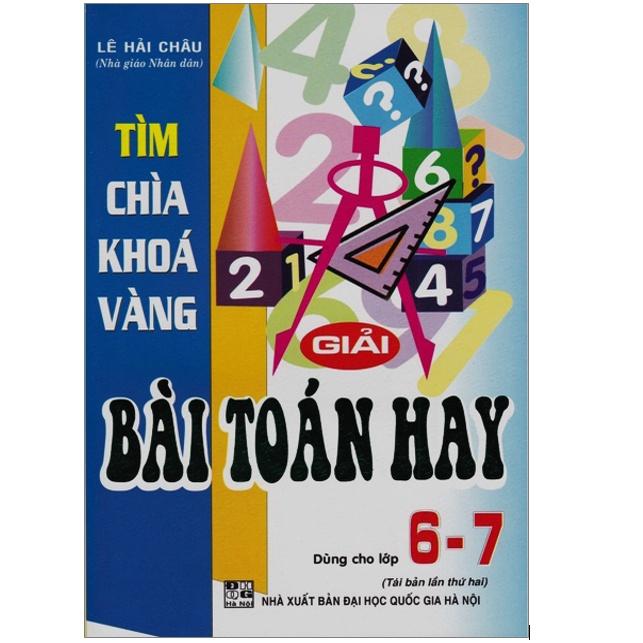 Sách - Tìm Chìa Khoá Vàng Giải Bài Toán Hay Lớp 6 - 7 ( Chương trình mới)