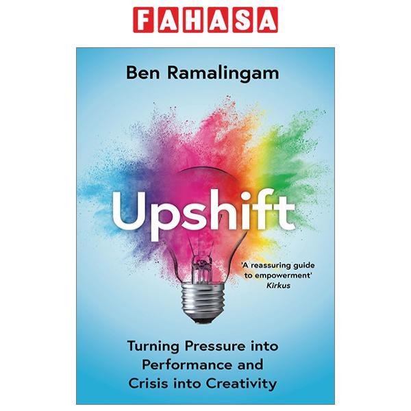 Upshift: Turning Pressure Into Performance And Crisis Into Creativity