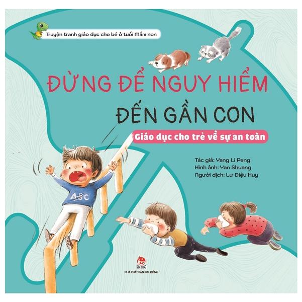 Khôn Lớn Mỗi Ngày: Đừng Để Nguy Hiểm Đến Gần Con - Giáo Dục Cho Trẻ Về Sự An Toàn