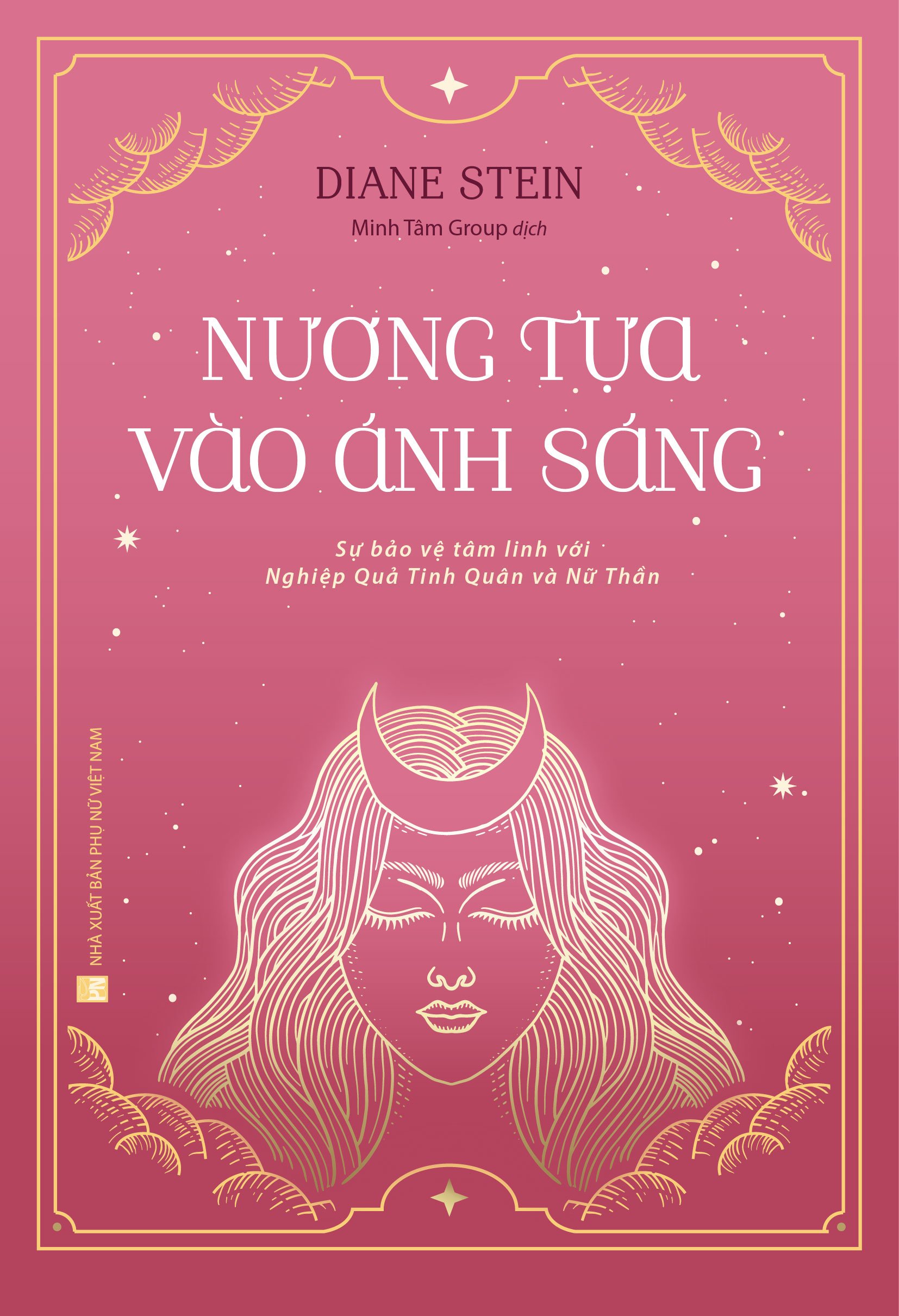 TỦ SÁCH CHỮA LÀNH - CUỐN 3 - NƯƠNG TỰA VÀO ÁNH SÁNG - BẢO VỆ TÂM LINH VỚI NGHIỆP QUẢ TINH QUÂN VÀ NỮ THẦN