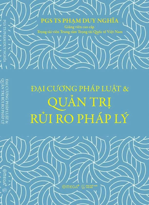 ĐẠI CƯƠNG PHÁP LUẬT &amp; QUẢN TRỊ RỦI RO PHÁP LÝ - Phạm Duy Nghĩa – Omega Plus – NXB Thế Giới