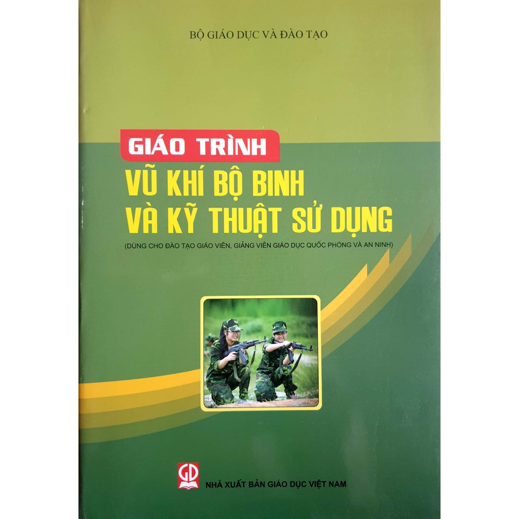 Giáo Trình Vk Khí Bộ Binh Và Kỹ Thuật Sử Dụng Dùng Cho Đào Tạo Giáo Viên, Giảng Viên Giáo Dục Quốc Phòng Và An Ninh