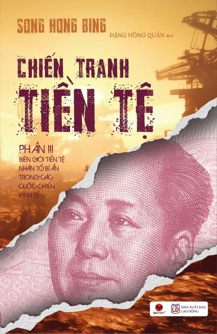 (Tái bản 2026) CHIẾN TRANH TIỀN TỆ PHẦN 3 - BIÊN GIỚI TIỀN TỆ NHÂN TỐ BÍ ẨN TRONG CÁC CUỘC CHIẾN KINH TẾ - Song Hong Bing - Đặng Hồng Quân dịch – Bách Việt