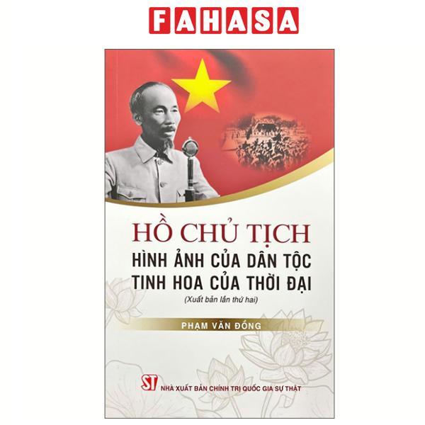 Sách - Hồ Chủ Tịch - Hình Ảnh Của Dân Tộc, Tinh Hoa Của Thời Đại