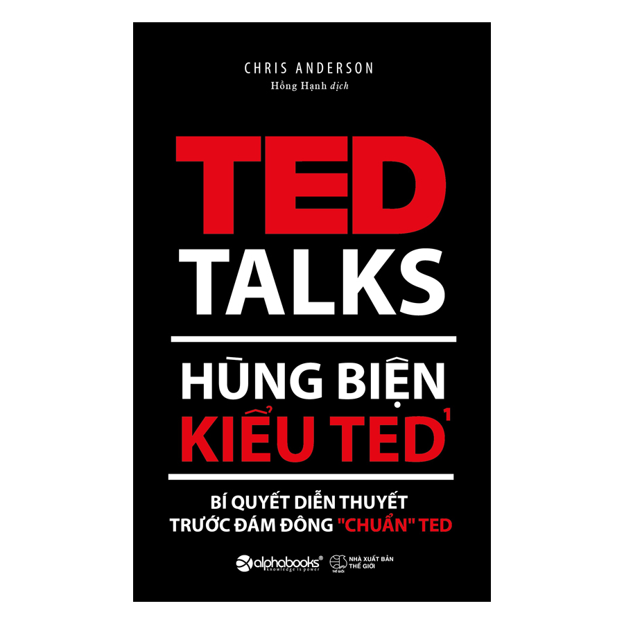 Hùng Biện Kiểu Ted 1 - Bí Quyết Diễn Thuyết Trước Đám Đông “Chuẩn” Ted (Tái Bản 2018)