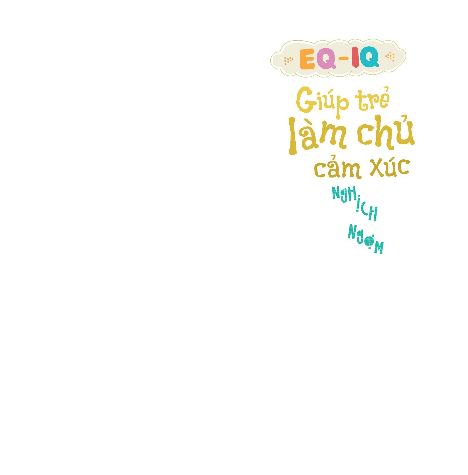 EQ - IQ Giúp Trẻ Làm Chủ Cảm Xúc - Nghịch Ngợm