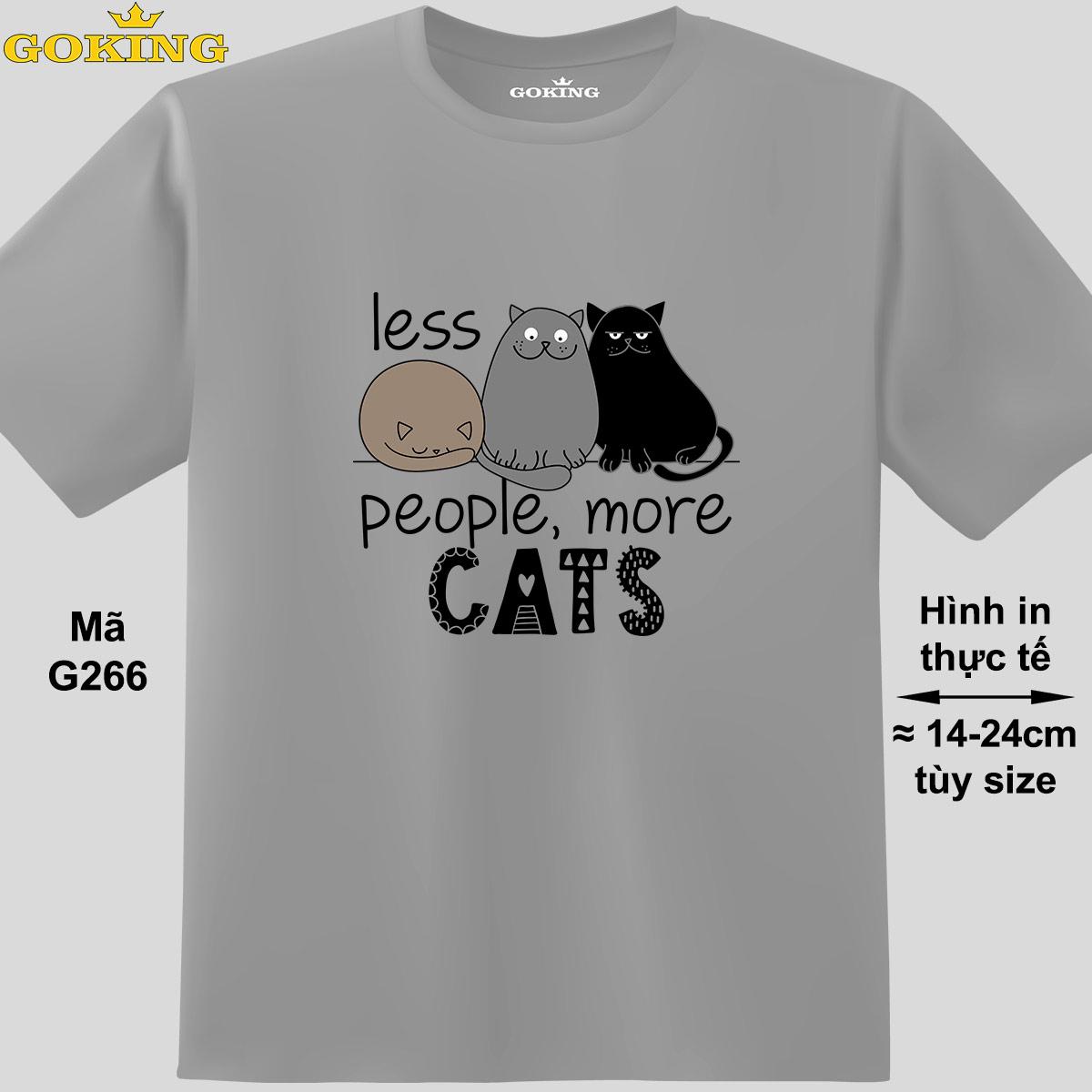 Less People More Cats, mã G266. Áo thun hàng hiệu Goking, form unisex cho nam nữ, trẻ em, bé trai gái. Áo phông in hình mèo đẹp, quà tặng cao cấp cho gia đình, cặp đôi, doanh nghiệp, hội nhóm