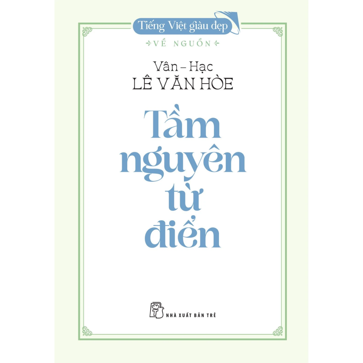 Sách - Tiếng Việt Giàu Đẹp - Về Nguồn - Tầm Nguyên Từ Điển - Vân Hạc Lê Văn Hòe