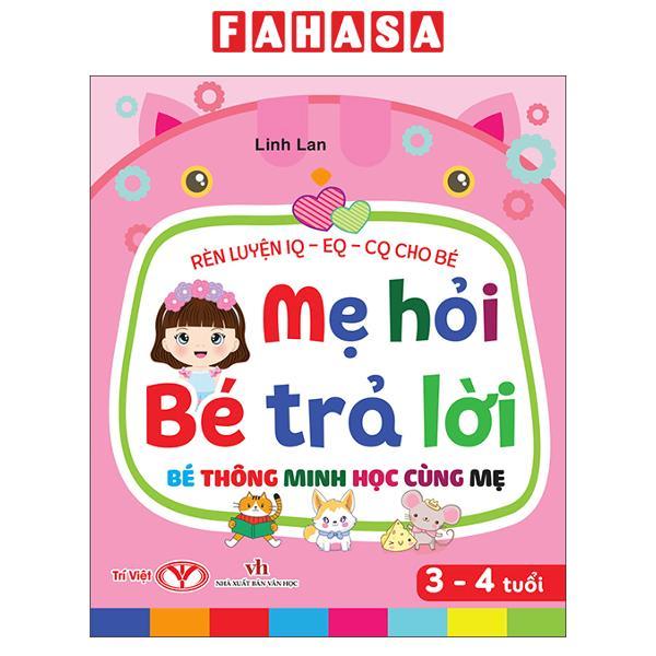 Sách Rèn Luyện IQ-EQ-CQ Cho Bé - Mẹ Hỏi Bé Trả Lời - Bé Thông Minh Học Cùng Mẹ - 1-6 Tuổi - Bìa Cứng